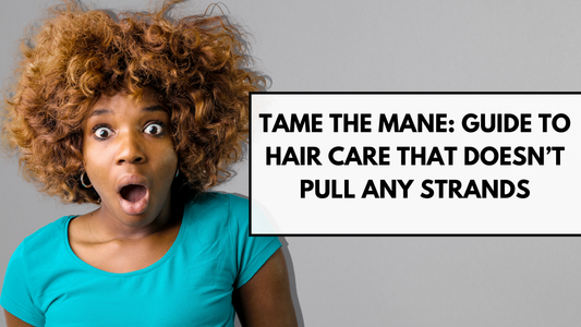 Tame the Mane: A Witty Guide to Hair Care That Doesn’t Pull Any Strands